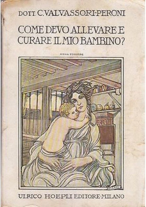 ESAURITO - COME DEVO ALLEVARE E CURARE IL MIO BAMBINO ? Valvassori Peroni  copertina Cisari