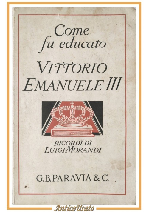 COME FU EDUCATO VITTORIO EMANUELE II di Luigi Morandi 1930 Paravia Libro Savoia