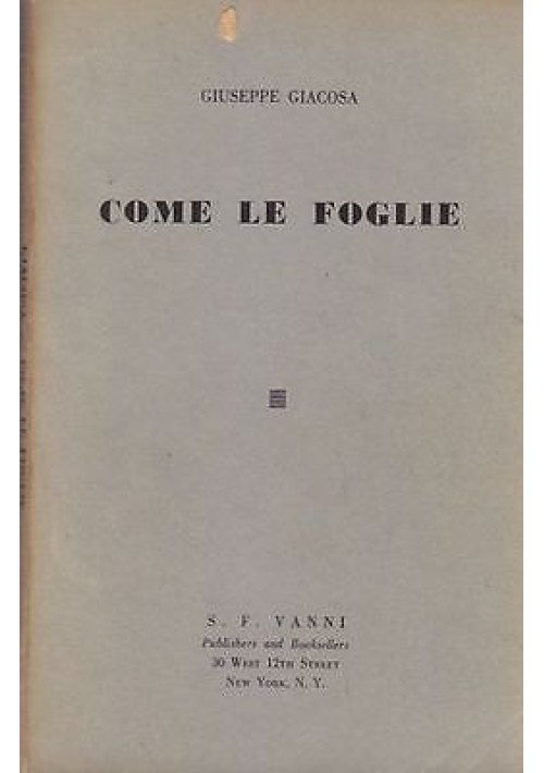 COME LE FOGLIE di Giuseppe Giacosa - New York S.F. Vanni Editore 1961