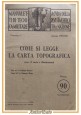 COME SI LEGGE LA CARTA TOPOGRAFICA di Federico Romero 1930 libro tecnica militar