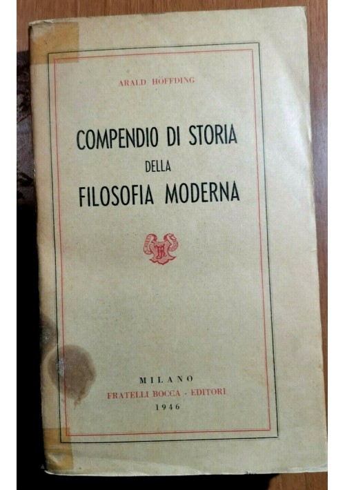 COMPENDIO DI STORIA DELLA FILOSOFIA MODERNA di Arald Hoffding 1946 Bocca Libro