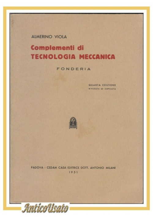 COMPLEMENTI DI TECNOLOGIA MECCANICA Fonderia di Almerino Viola 1951 Cedam