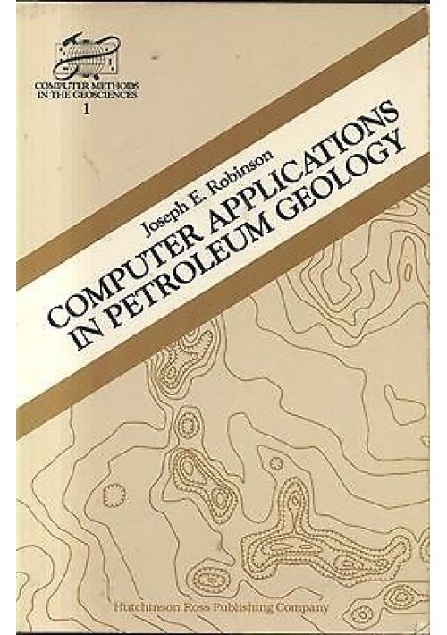 COMPUTER APPLICATIONS IN PETROLEUM GEOLOGY di Joseph E. Robinson - 1982