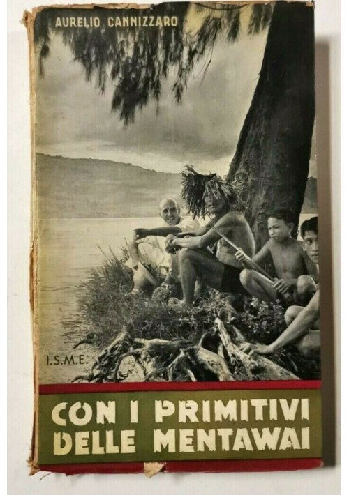 CON I PRIMITIVI DELLE MENTAWAI di Aurelio Cannizzaro 1961 ISME libro etnologia