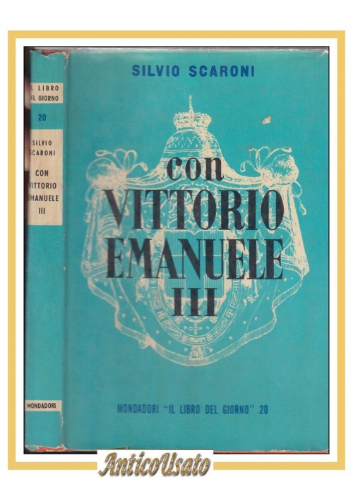 CON VITTORIO EMANUELE III di Silvio Scaroni 1954 Mondadori Libro giorno Savoia