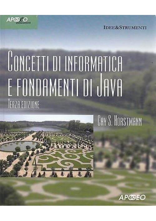 CONCETTI DI INFORMATICA E FONDAMENTI DI JAVA di Cai S. Horstmann 2005 Apogeo