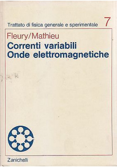 CORRENTI VARIABILI ONDE ELETTROMAGNETICHE di Fleury e Mathieu Vol. 7 