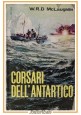 ESAURITO - CORSARI DELL'ANTARTICO di W R D McLaughlin 1963 Baldini e Castoldi Libro