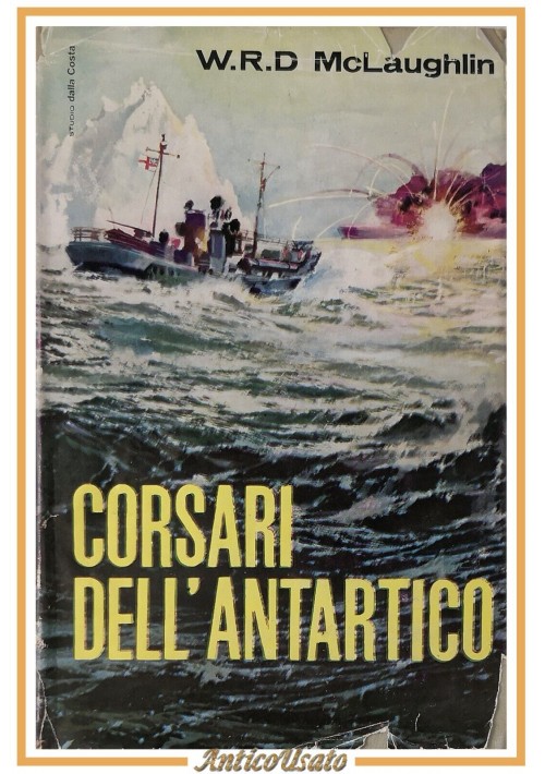 CORSARI DELL'ANTARTICO di W R D McLaughlin 1963 Baldini e Castoldi Libro