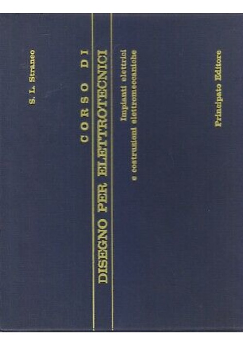 CORSO DI DISEGNO PER ELETTROTECNICI  S. L. Straneo 1967 Principato Editore *