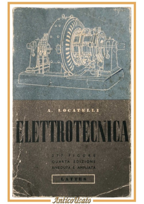 CORSO DI ELETTROTECNICA Aldo Locatelli 1951 Lattes libro manuale illustrato