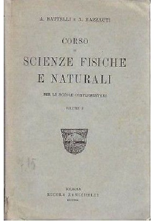 Corso Di Scienze Fisiche e Naturali Volume I di A Battelli e A Razzauti - 1920