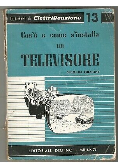 Cos'è E Come Si Installa Un Televisore  di Guido Clerici 1957 Editoriale  Delfino