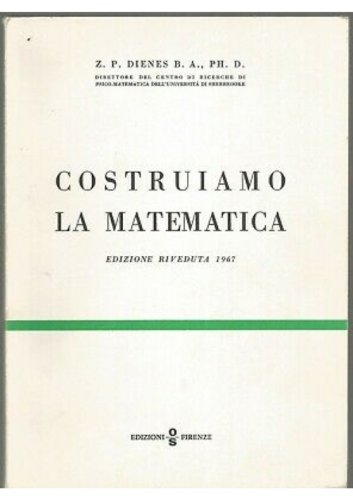 COSTRUIAMO LA MATEMATICA di Dienes - Edizioni O.S. Firenze 1967