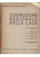 esaurito - COSTRUZIONE RAZIONALE DELLA CASA 2 volumi di Enrico Griffini 1948 Hoepli Libro