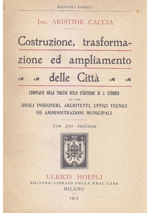 COSTRUZIONE TRASFORMAZIONE ED AMPLIAMENTO DELLE CITTA' - A. Caccia 1913 Hoepli *