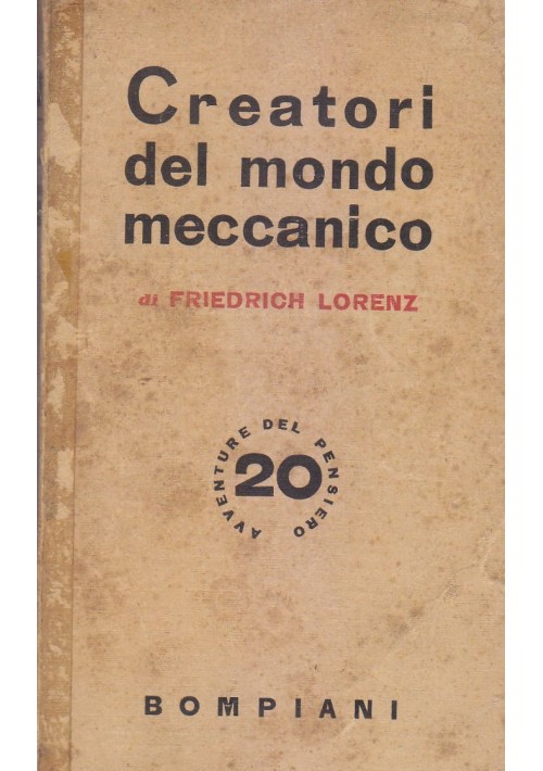 CREATORI DEL MONDO MECCANICO Friedrich Lorenz 1942 Valentino Bompiani 