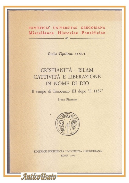CRISTIANITÀ  ISLAM CATTIVITÀ E LIBERAZIONE IN NOME DI DIO Giulio Cipollone Libro