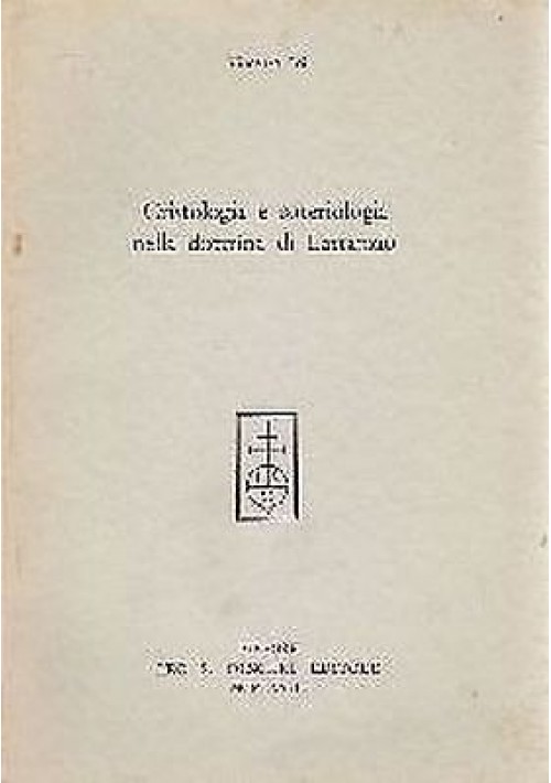 CRISTOLOGIA E SOTERIOLOGIA IN LATTANZIO di Vincenzo Loi - Olschki editore 1968