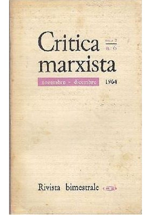 CRITICA MARXISTA  ANNO 2 Numero 6 novembre Dicembre 1964 Editori riuniti comunismo