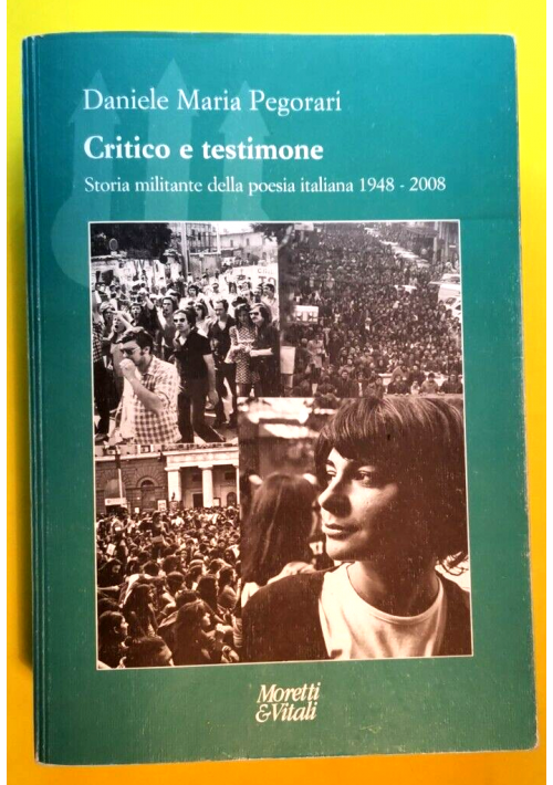 CRITICO E TESTIMONE di Pegorari storia militante della poesia italiana libro