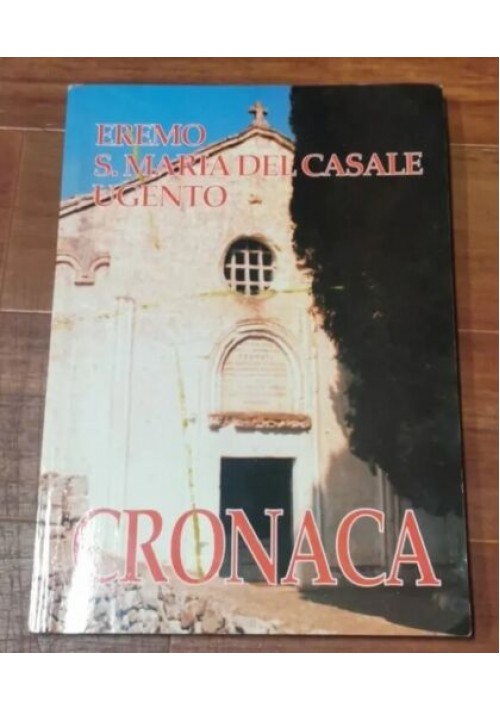 CRONACA DELL'EREMO DI SANTA MARIA DEL CASALE DI UGENTO 1992 libro storia locale