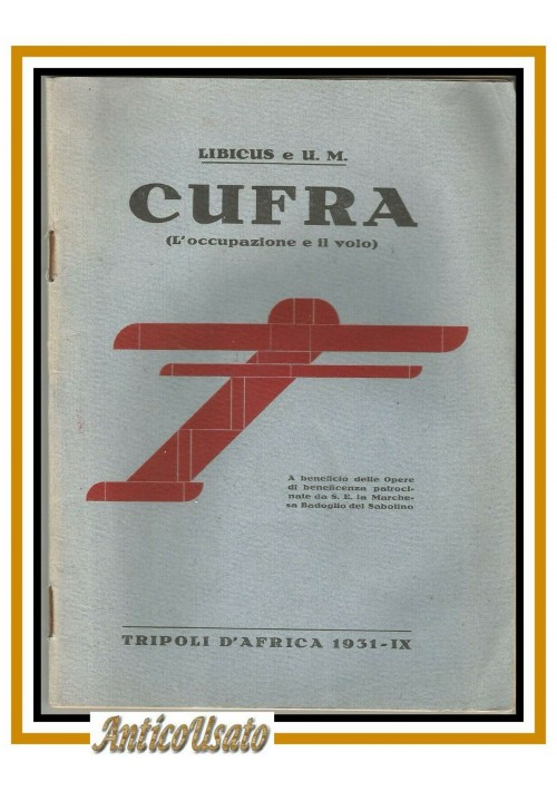 CUFRA l'occupazione e il volo di Libicus U M 1931 Tripoli d'Africa libro Fascismo