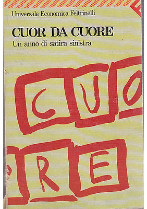 CUOR DA CUORE  UN ANNO DI SATIRA SINISTRA -  Feltrinelli editore, maggio 1990 