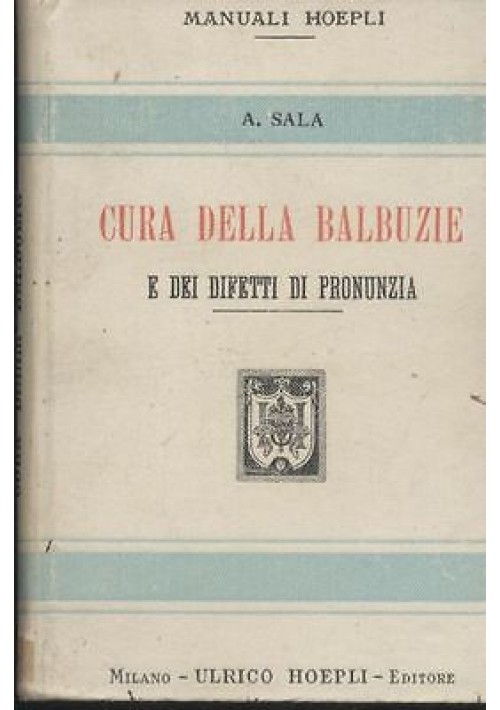 CURA DELLA BALBUZIE E DEI DIFETTI DI PRONUNZIA di A. Sala 1906 Hoepli I edizione