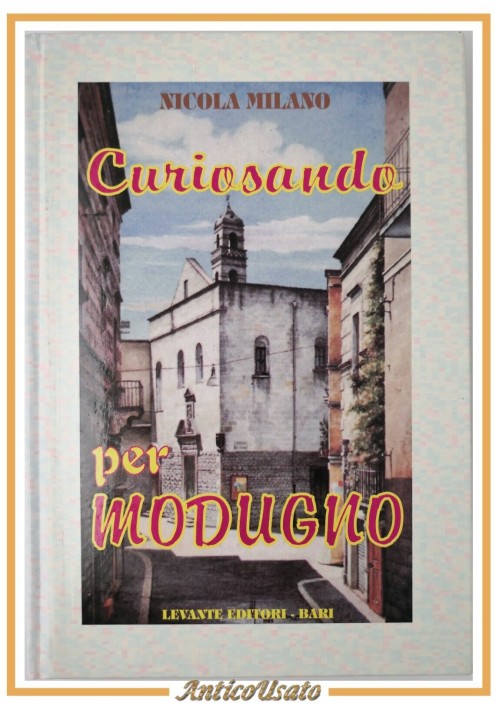 CURIOSANDO PER MODUGNO di Nicola Milano 1997 Levante Editori Libro Storia Locale
