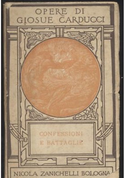 Confessioni E Battaglie di Giosuè Carducci 1924 Zanichelli opere libro narrativa