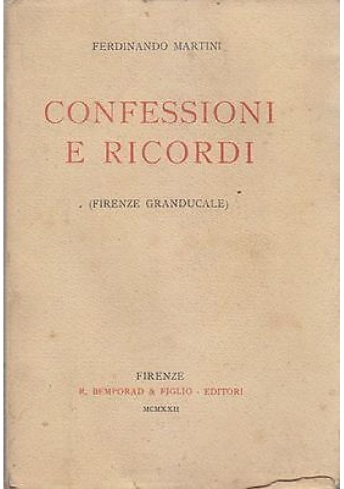 Confessioni E Ricordi Firenze Granducale di Ferdinando Martini 1922 Bemporad