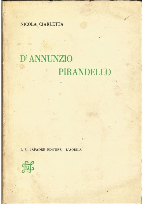 D ANNUNZIO PIRANDELLO di Nicola Ciarletta 1971 L.U.Japadre Editore