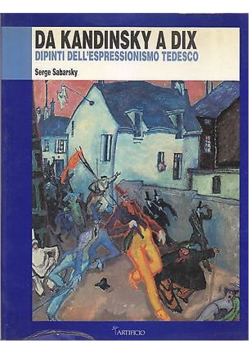 DA KANDINSKY A DIX di Serge Sabarsky  Artificio Editore 1989 *