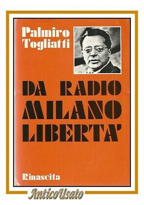 DA RADIO MILANO LIBERTÀ di Palmiro Togliatti 1974 Editori Riuniti libro politica