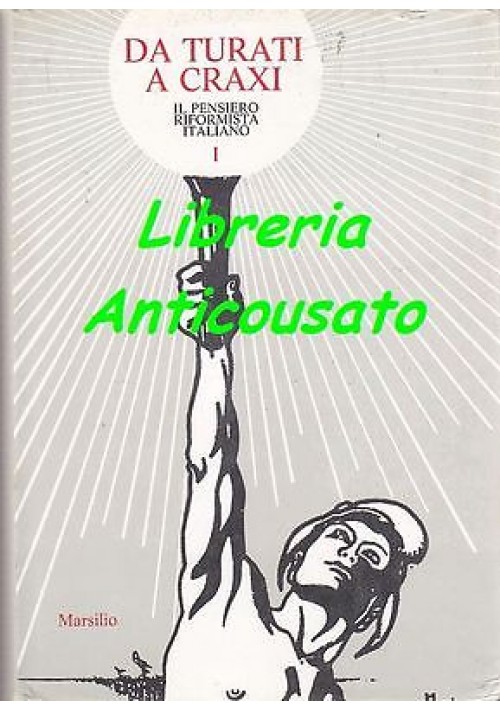 DA TURATI  A CRAXI  IL PENSIERO RIFORMISTA ITALIANO 4 VOLUMI - Marsilio editore 