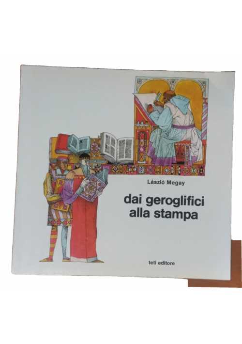 DAI GEROGLIFICI ALLA STAMPA di Laszlo Megay 1976 Teti editore libro illustrato