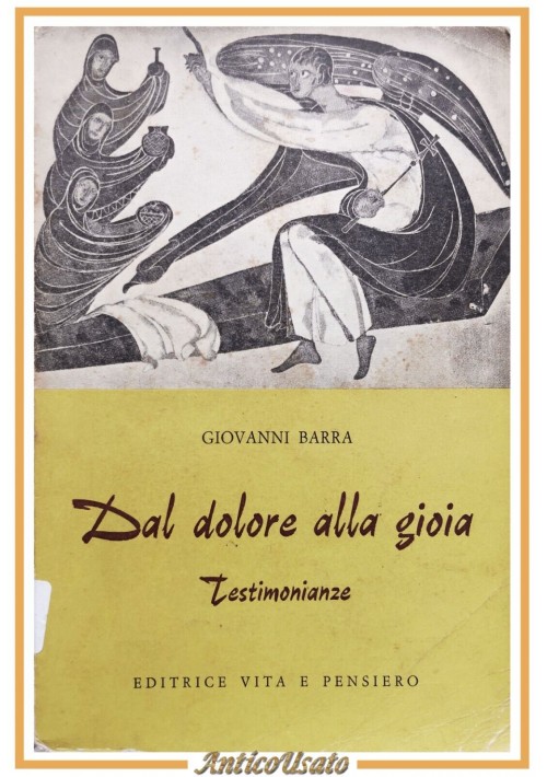 DAL DOLORE ALLA GIOIA testimonianze di Giovanni Barra 1962 Vita e Pensiero Libro