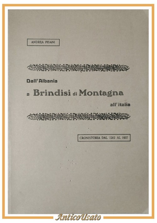 DALL'ALBANIA A BRINDISI DI MONTAGNA ALL'ITALIA Andrea Pisani 1989 Libro Reprint