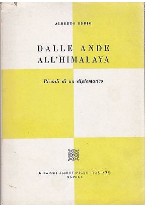 ESAURITO  - DALLE ANDE ALL'HIMALAYA di Alberto Berio Ricordi di un diplomatico 1962 ESI