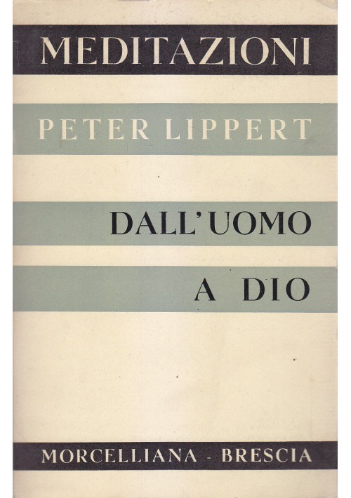 DALL'UOMO A DIO meditazioni Peter Lippert 1958 Morcelliana Editore 