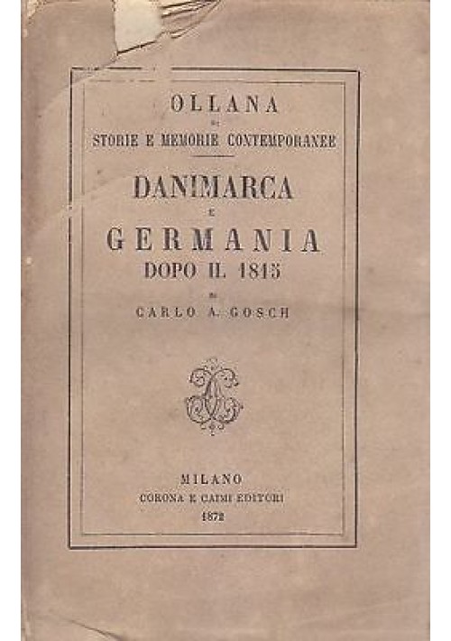DANIMARCA E GERMANIA DOPO IL 1815 Carlo A Gosch - Corona e Caimi 1872 ANTICO