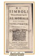 DE SIMBOLI TRASPORTATI AL MORALE dal Padre Daniello Bartoli 1689 Tramontin Libro