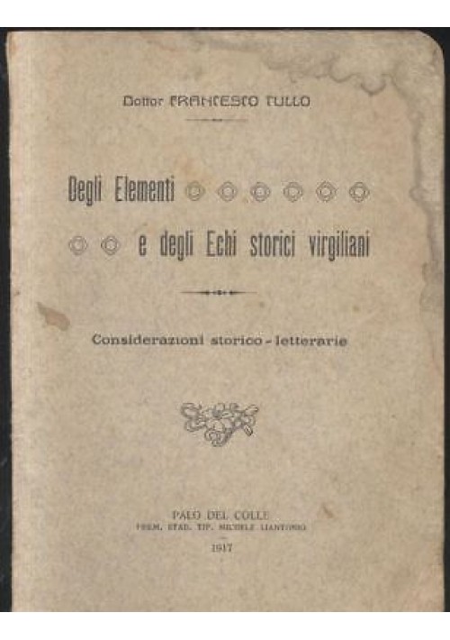 DEGLI ELEMENTI E DEGLI ECHI STORICI VIRGILIANI di F. Tullo 1917 Palo del Colle