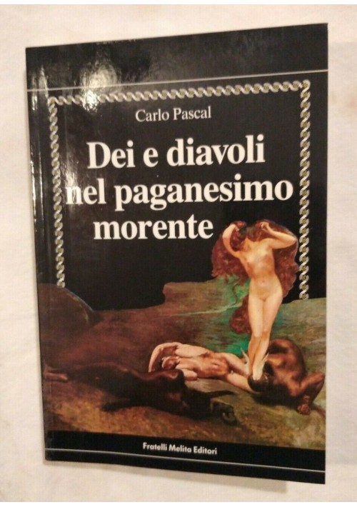 DEI E DIAVOLI NEL PAGANESIMO MORENTE di Carlo Pascal libro Fratelli Melita 1988