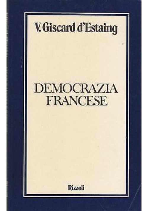 DEMOCRAZIA FRANCESE di V Giscard d’Estaing - Rizzoli editore 1977 libro politica