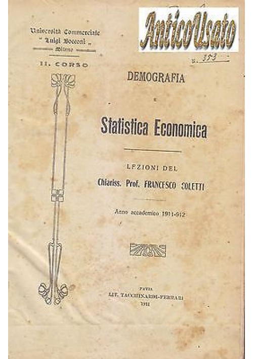 ESAURITO - DEMOGRAFIA E STATISTICA ECONOMICA del Prof. Francesco Coletti 1911 1912 Bocconi libri