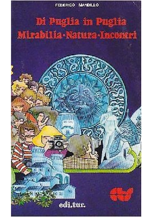 DI PUGLIA IN PUGLIA mirabilia natura incontri di Federico Mandillo - 1980