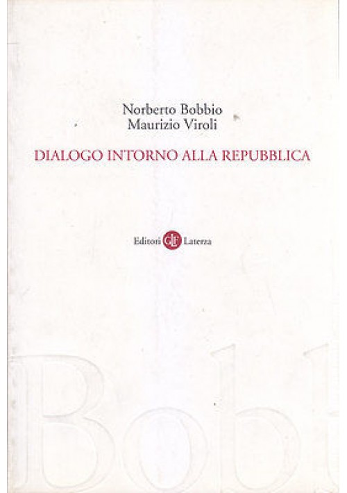 DIALOGO INTORNO ALLA REPUBBLICA di Norberto Bobbio Maurizio Viroli 2001 Laterza