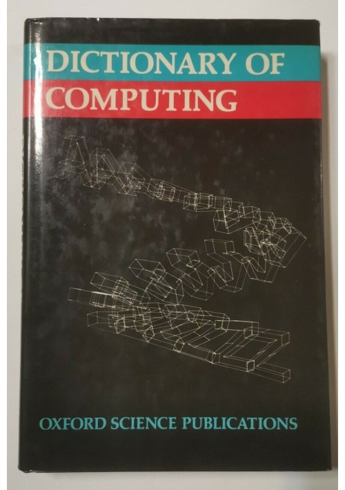 DICTIONARY OF COMPUTING Oxford Science Pubblication 1983 libro informatica